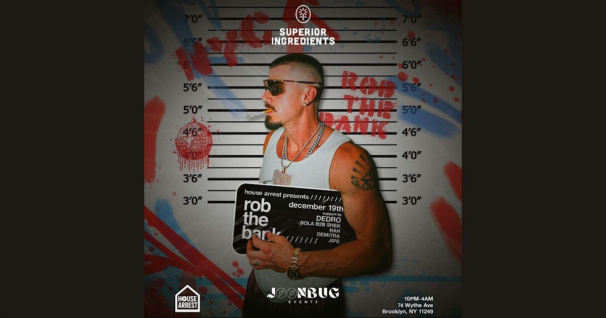 Superior Ingredients House Arrest: Rob The Bank 12/19, 19 December | Event in Brooklyn | AllEvents