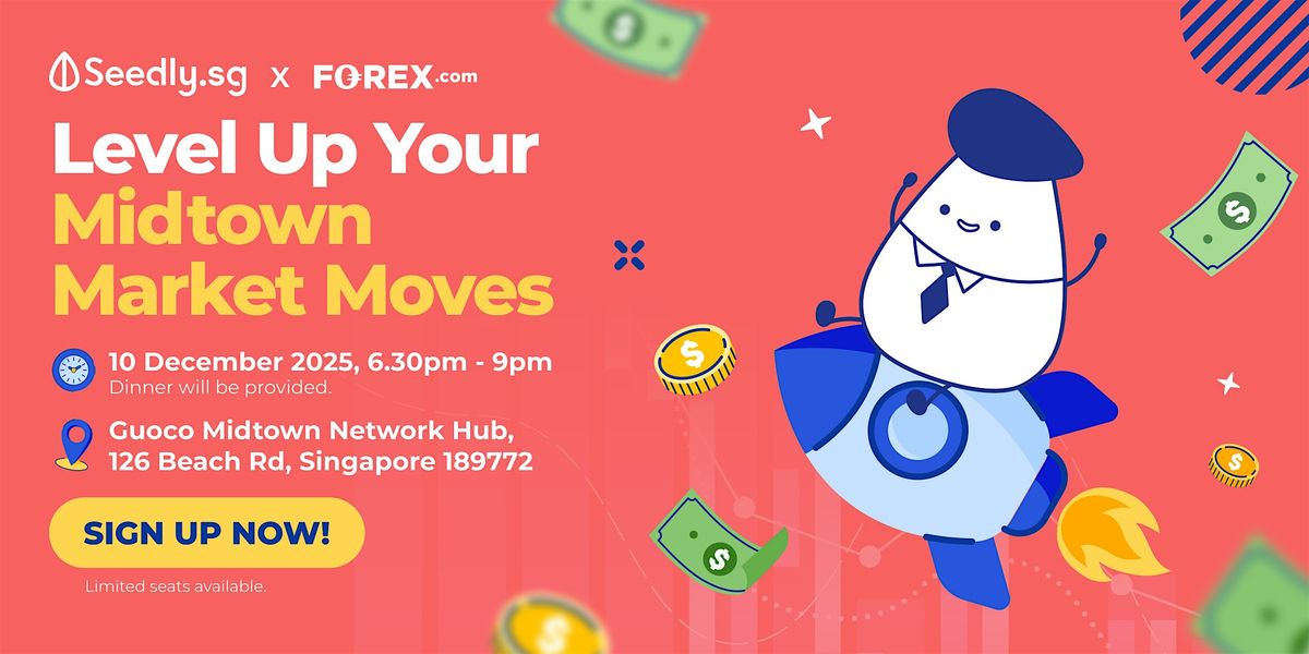 Seedly x Forex.com : Level Up Your Midtown Market Moves, 10 December | Event in Singapore | AllEvents