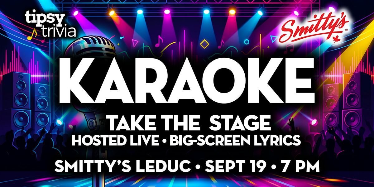 Leduc: Smittys - Tipsy Tunes Karaoke: Take The Stage - Sep 19, 7pm ...