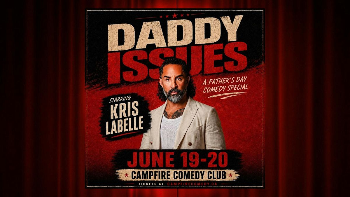 Kris Labelle LIVE @ Campfire Comedy: DADDY ISSUES