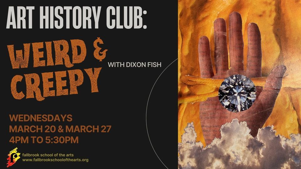 Art History ClubWeird & Creepy, Fallbrook School of the Arts, March 20 2024 AllEvents.in