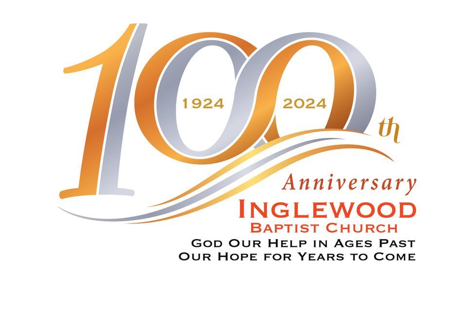 Inglewood Baptist Church 100th Anniversary Celebration Sunday Morning