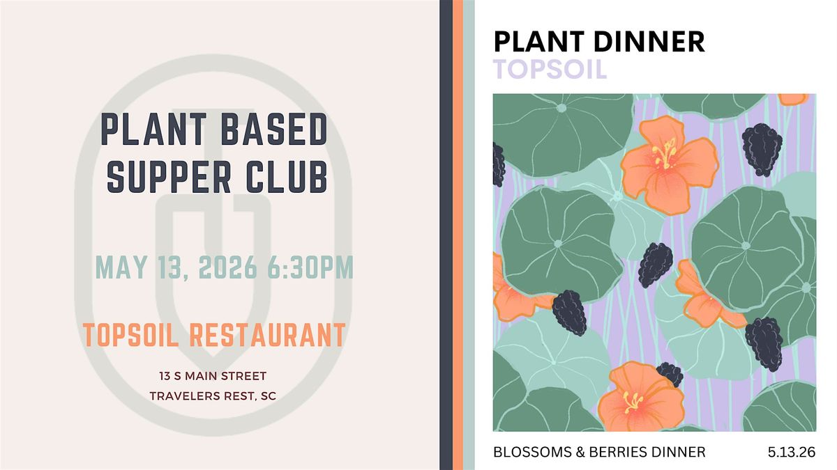 Blossoms and Berries Dinner - Topsoil Plant Based Supper Club, 13 May | Event in Travelers Rest | AllEvents