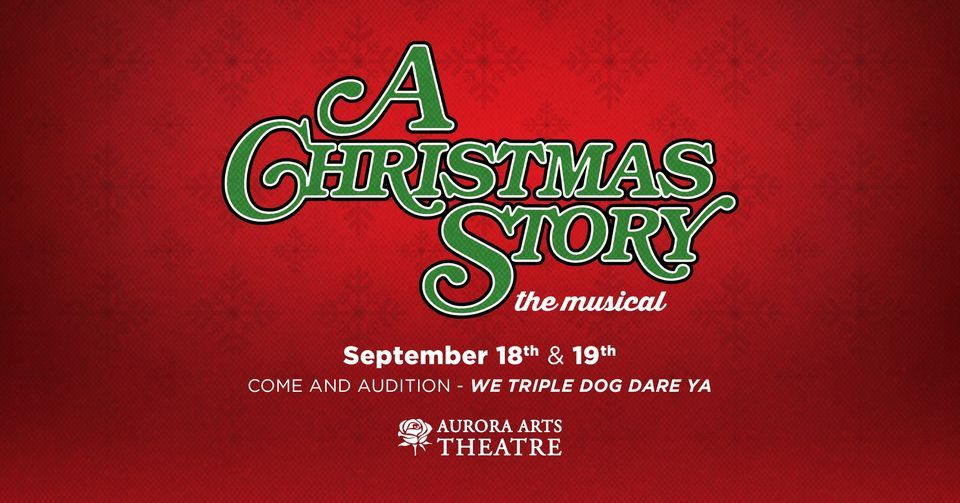 A Christmas Story The Musical 2022 Auditions A Christmas Story, The Musical, Aurora Arts Theatre, Corpus