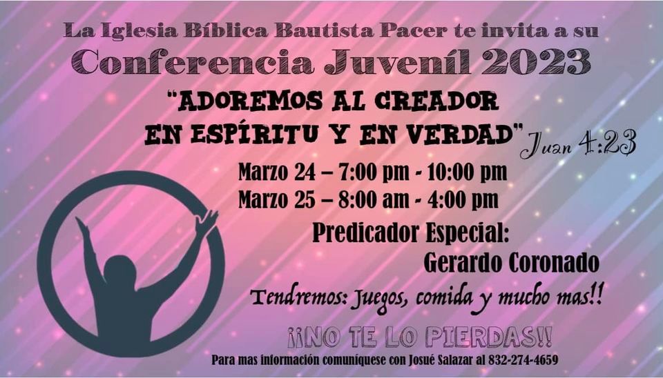 Conferencia Juveníl 2023 - Adoremos al Creador en Espíritu y en Verdad, Iglesia Biblica Bautista PACER Houston, TX, Pasadena, March 24 2023 | Conferencia Juveníl 2023 - Adoremos al Creador en Espíritu y en Verdad, Iglesia Biblica Bautista PACER Houston, TX, Pasadena, March 24 2023 |