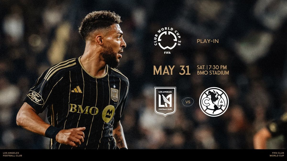 FIFA Club World Club Play In - Club America at Los Angeles FC at BMO Stadium, 31 May | Event in Los Angeles