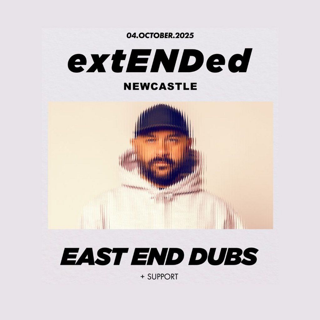 East End Dubs - extENDed Newcastle, 4 October | Event in Newcastle Upon Tyne | AllEvents