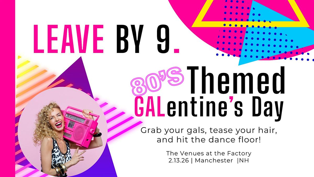 Leave By 9 - 80s GALentine's Day Edition, 13 February | Event in Manchester | AllEvents