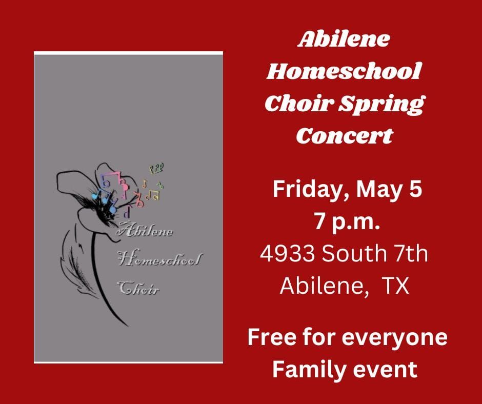 Abilene Homeschool Choir Spring Concert, 4933 S 7th St, Abilene, TX