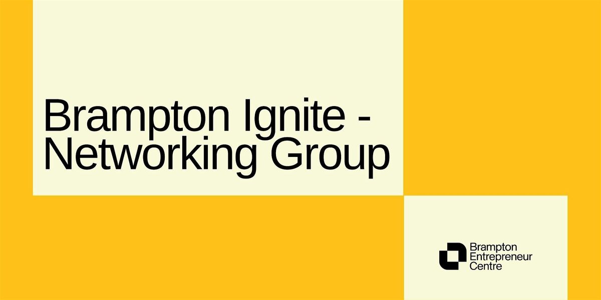 Brampton Ignite - Networking Group, 19 August | Event in Brampton | AllEvents