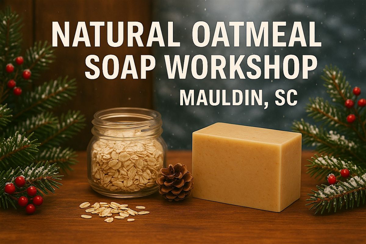 Natural Oatmeal Soap Making Workshop | Event in Mauldin | AllEvents