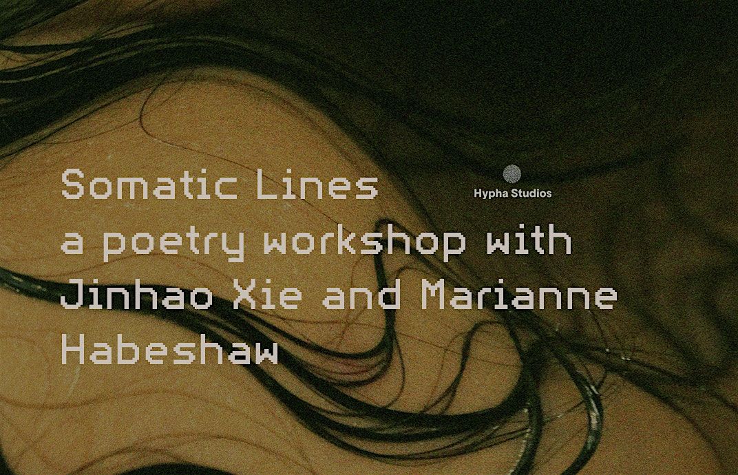 Somatic Lines: a poetry workshop with Jinhao Xie and Marianne Habeshaw, 30 November | Event in London | AllEvents