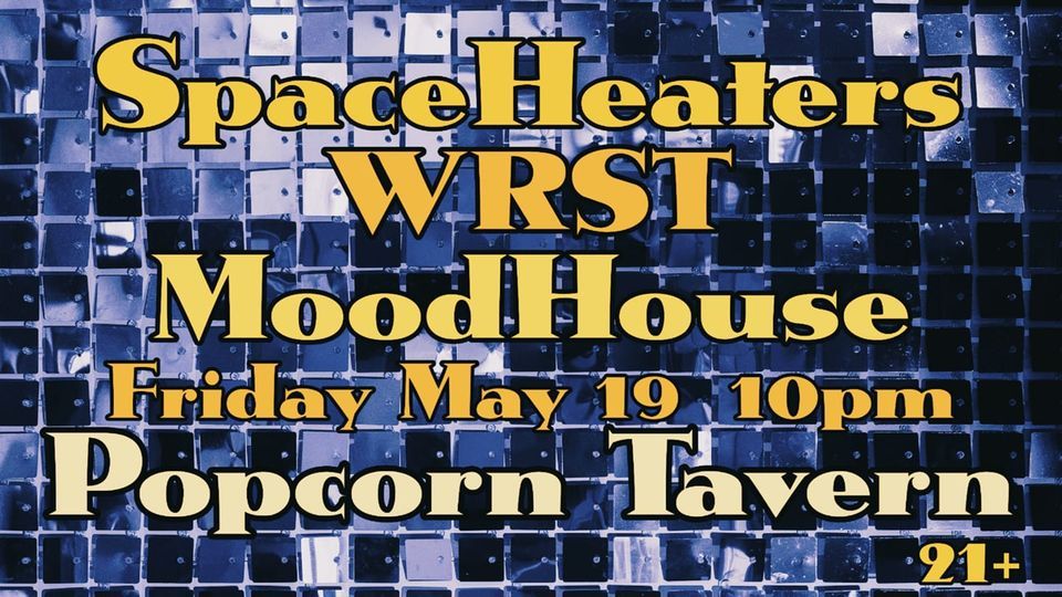 SpaceHeaters, WRST, and MoodHouse at Popcorn Tavern, Popcorn Tavern, La