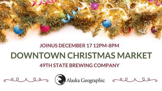 Uaa Christmas Bazaar 2022 Alaska Geographic At Downtown Christmas Market, 49Th State Brewing -  Anchorage, December 17 2021 | Allevents.in