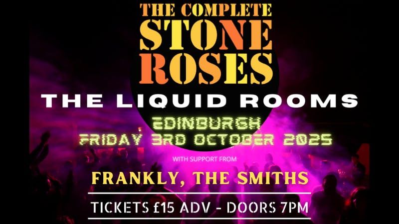 THE COMPLETE STONES ROSES &amp; FRANKLY, THE SMITHS - FRI 3RD OCT - THE LIQUID ROOM , 3 October | AllEvents
