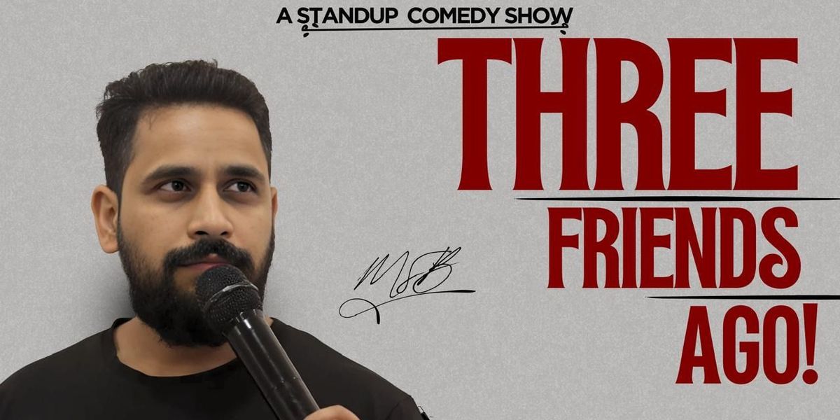 Three Friends Ago - Standup by Mohit Singh, 26 July | Event in New Delhi | AllEvents