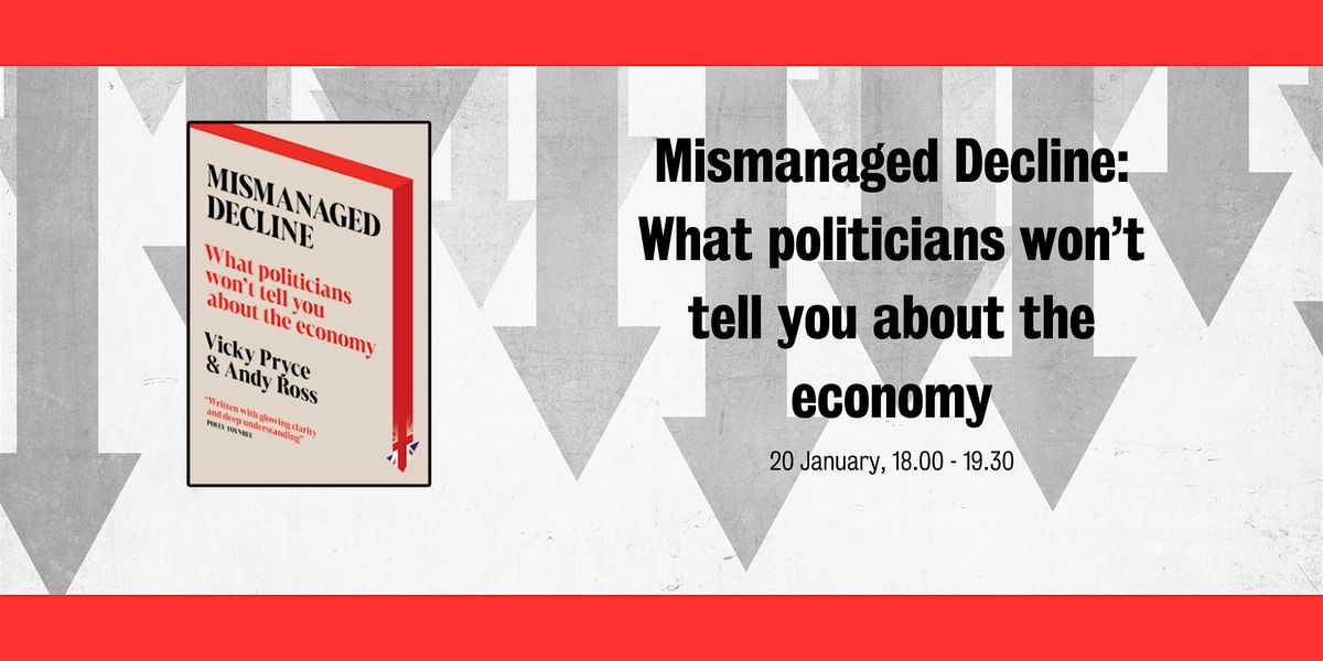 Mismanaged Decline: What politicians won’t tell you about the economy, 20 January | Event in London | AllEvents