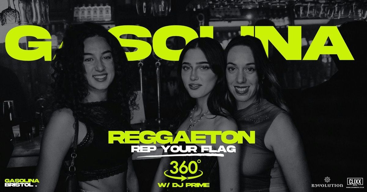 Gasolina Bristol 🔥 Rep your Flag x Reggaeton w/ DJ Prime x 360, 24 July | Event in Bristol | AllEvents