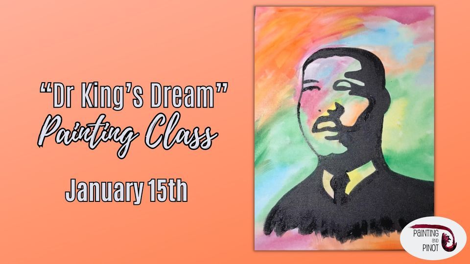 BYOB Painting Class "Dr. Kings Dream", Painting and Pinot, Baton