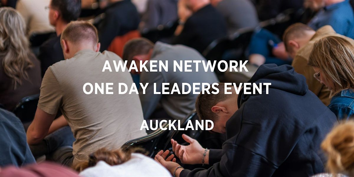 AWAKEN NETWORK LEADERS ONE-DAY EVENT (AUCKLAND), 18 March | Event in Auckland | AllEvents