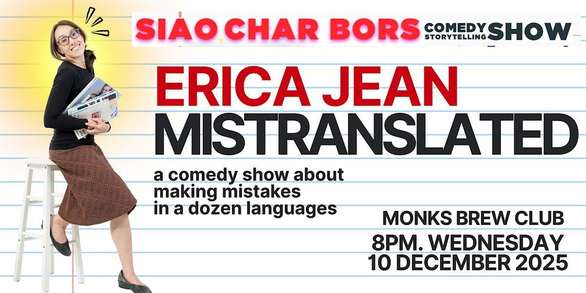 SIAO CHAR BORS COMEDY presents: ERICA JEAN -- MISTRANSLATED, 10 December | Event in Bedok | AllEvents