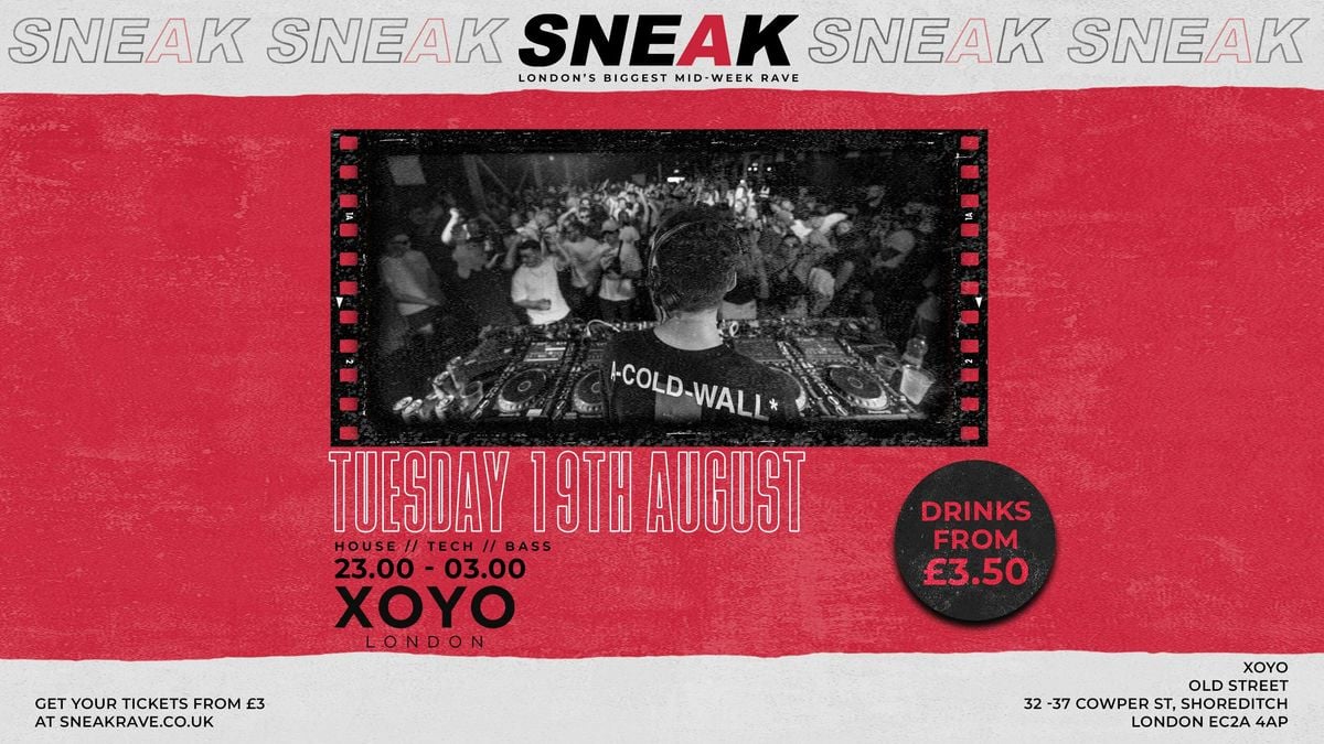 SNEAK RAVE @ XOYO - TUESDAY 19TH AUGUST, 19 August | Event in London | AllEvents