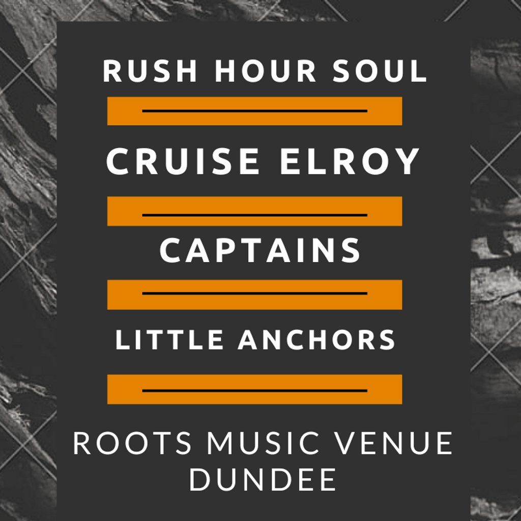 Rush Hour Soul/Cruise Elroy/Captains/Little Anchors @ Roots., 31 May | Event in Dundee | AllEvents