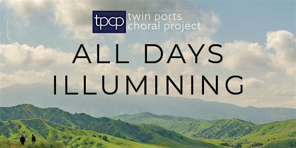 Twin Ports Choral Project: All Days Illumining