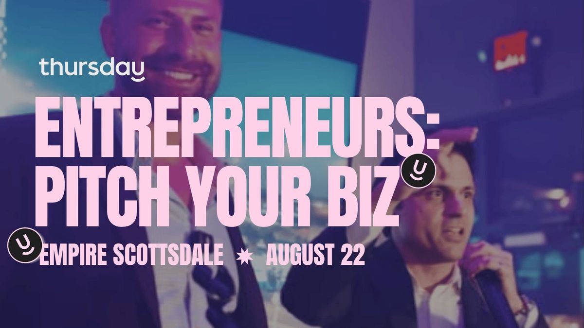 Friday | Entrepreneurs, Hustlers, &amp; Small Business Owners: Pitch Your Business at Empire | Old Town Scottsdale, 23 August