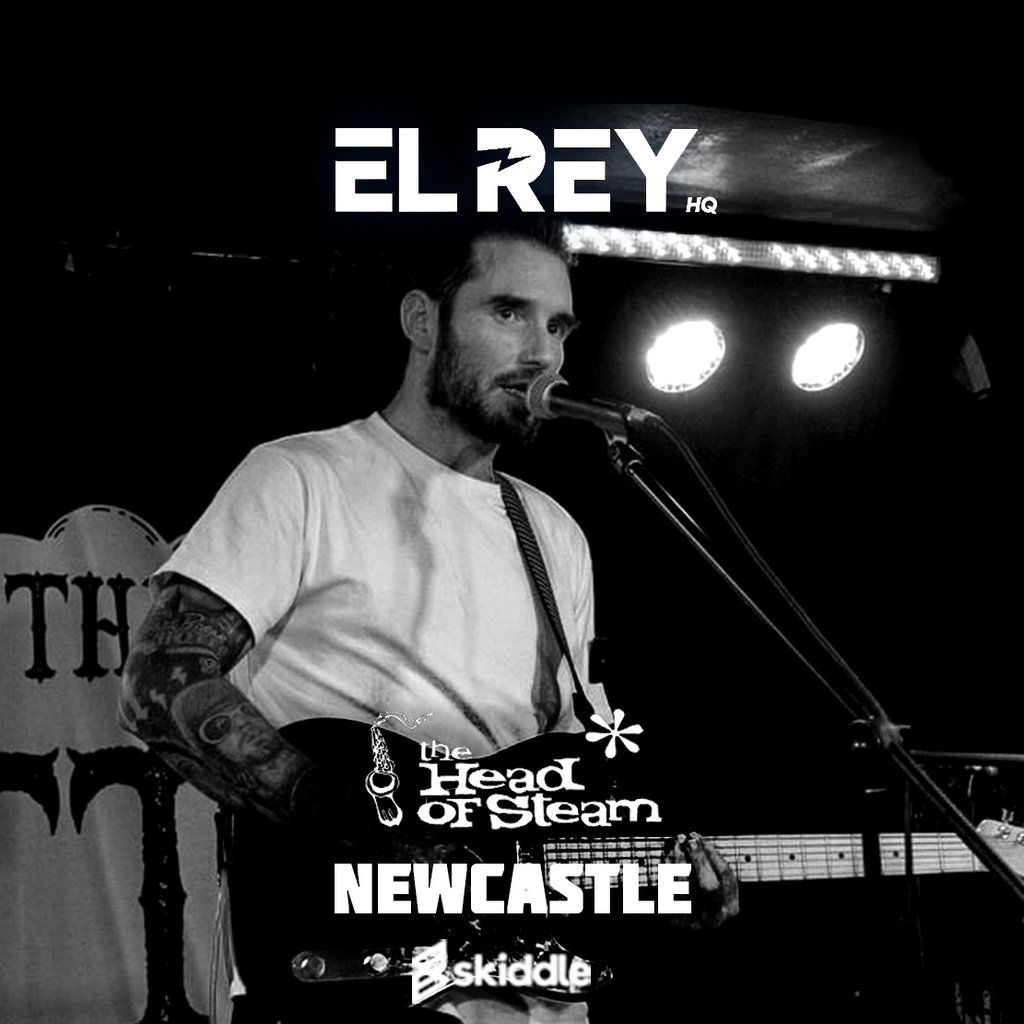 EL REY at THE HEAD OF STEAM NEWCASTLE UPON TYNE, 24 October | Event in Newcastle Upon Tyne | AllEvents