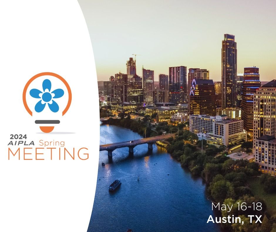 2024 AIPLA Spring Meeting, 500 East 4th Street, Austin, TX, 16 May to ...