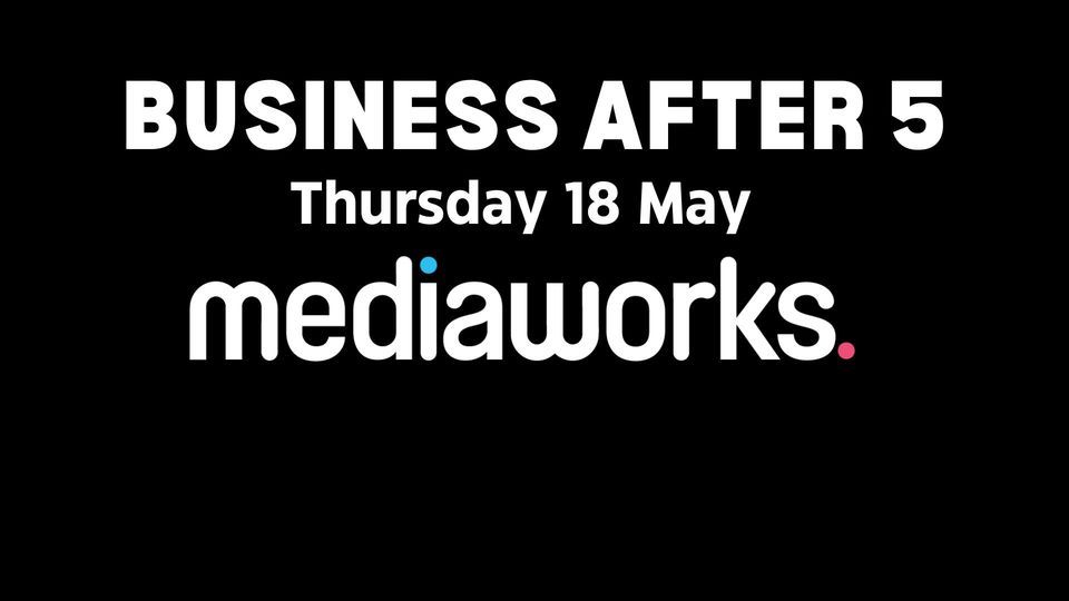 Business After 5 Mediaworks & Business Wairarapa, MediaWorks Wairarapa, Masterton, 18 May