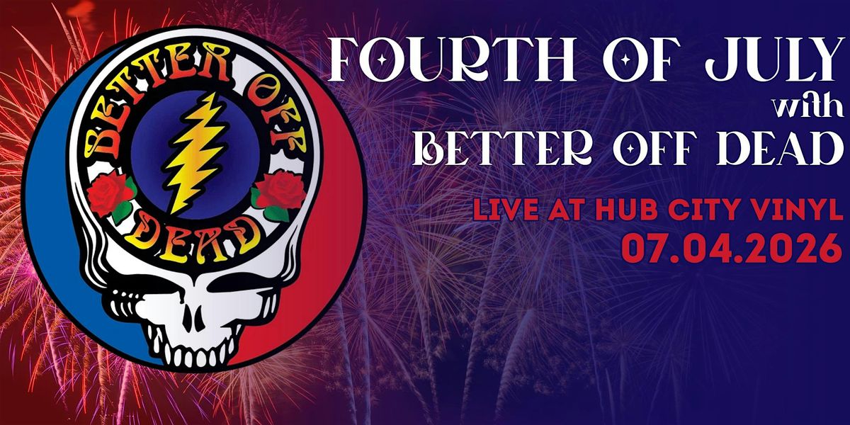Better Off Dead - A Fourth of July Celebration!