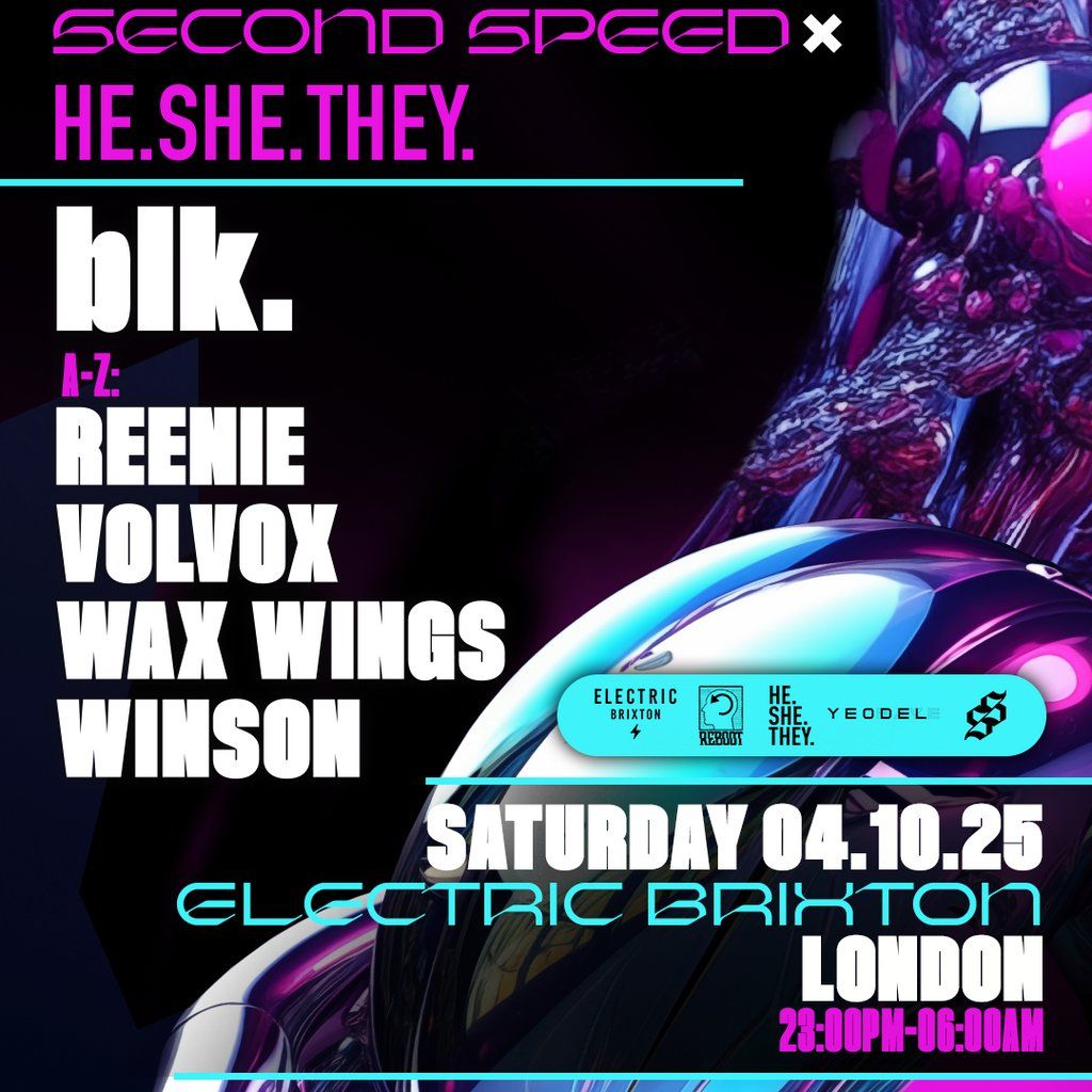 blk. Second Speed x HE. SHE. THEY. // London, 4 October | Event in London | AllEvents