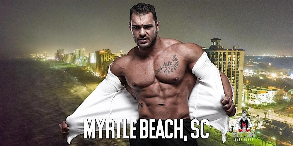 Muscle Men Male Strippers Revue Show & Male Strip club Shows Myrtle Beach | Event in Myrtle Beach | AllEvents