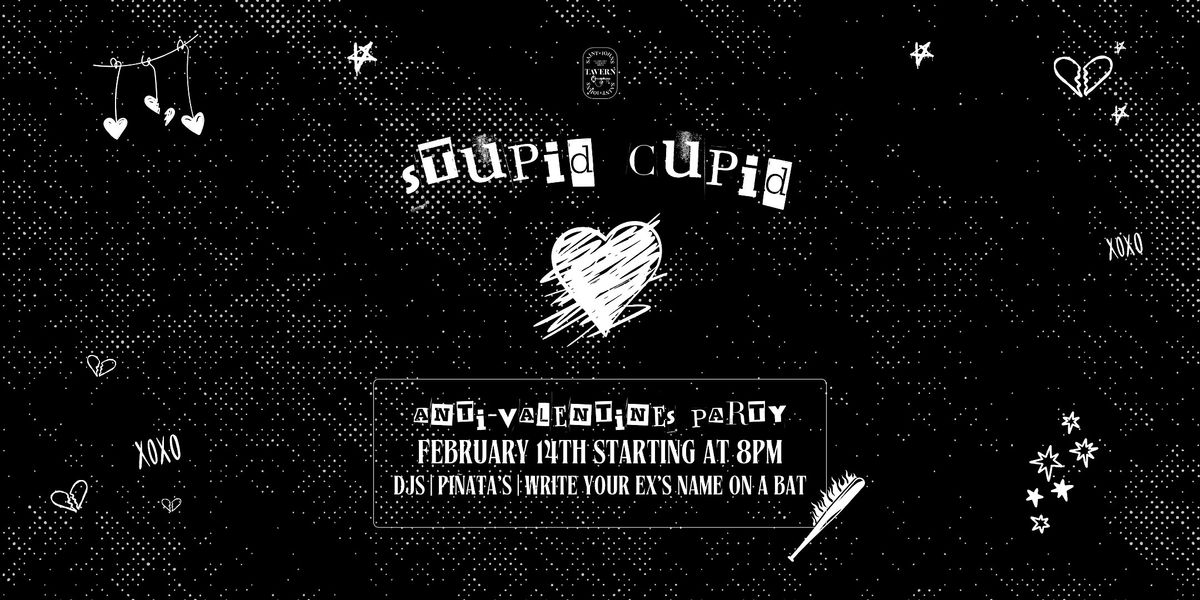 Stupid Cupid: Anti-Valentine's Day