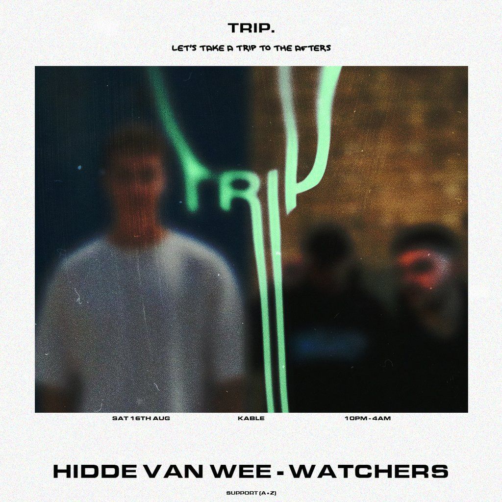 Trip Presents: Hidde van Wee & Watchers @ Kable, Manchester, 16 August | Event in Manchester | AllEvents